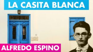 Lee más sobre el artículo La Casita Blanca Alfredo Espino