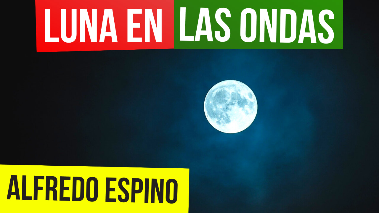 En este momento estás viendo Luna en Las Ondas Alfredo Espino