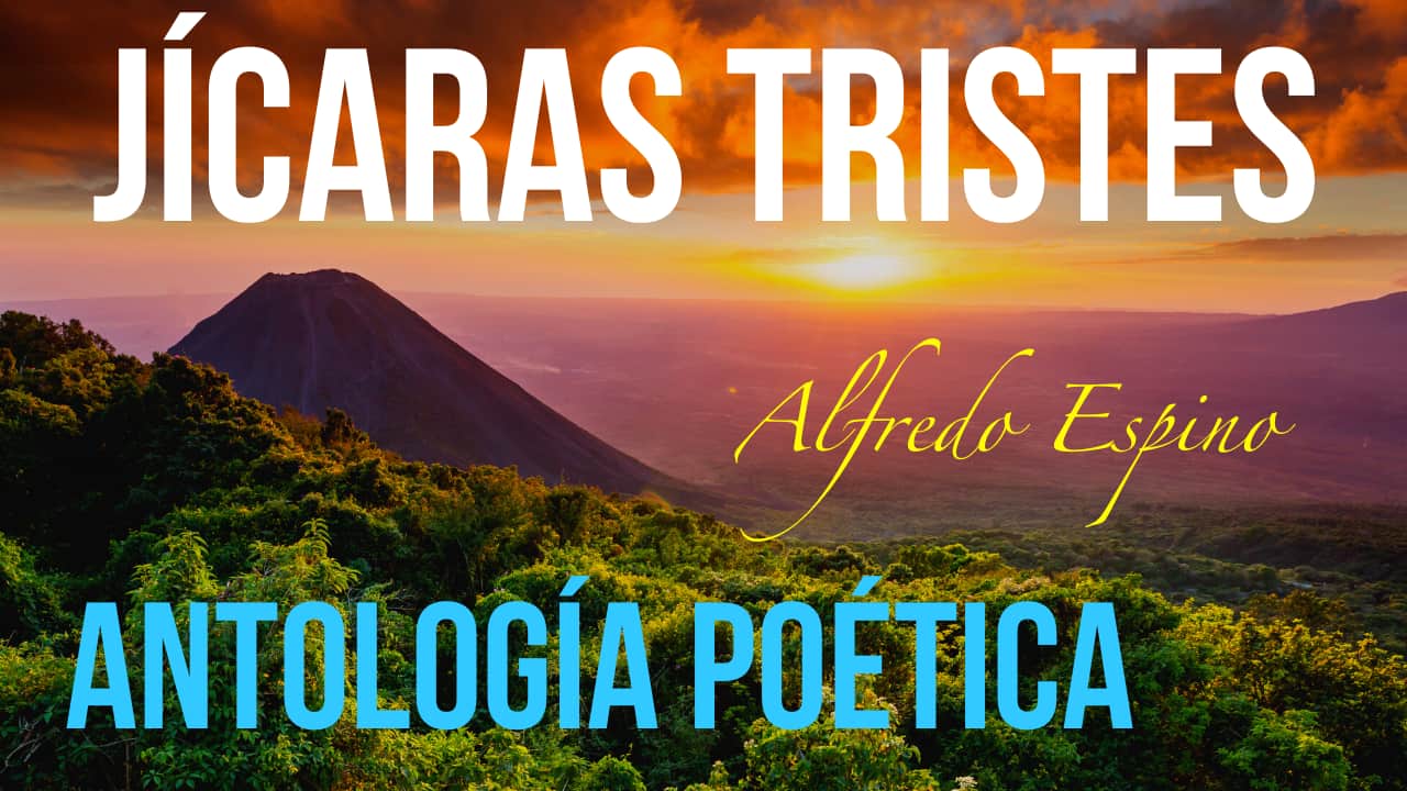 En este momento estás viendo Jícaras Tristes Presentación de Antología Poética | Alfredo Espino Poemas